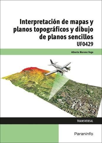 INTERPRETACIÓN DE MAPAS Y PLANOS TOPOGRÁFICOS Y DIBUJO DE PLANOS SENCILLOS(UF0429) | 9788428398916 | MORENO VEGA, ALBERTO | Libreria Geli - Librería Online de Girona - Comprar libros en catalán y castellano