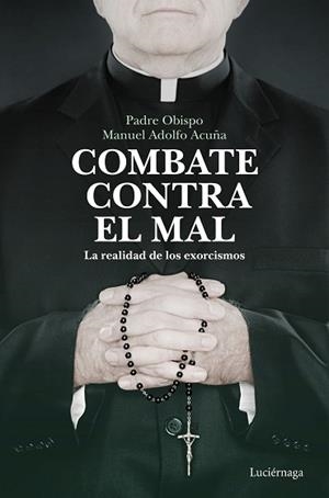 COMBATE CONTRA EL MAL.LA REALIDAD DE LOS EXORCISMOS | 9788418015526 | ACUÑA,MANUEL ADOLFO | Libreria Geli - Librería Online de Girona - Comprar libros en catalán y castellano