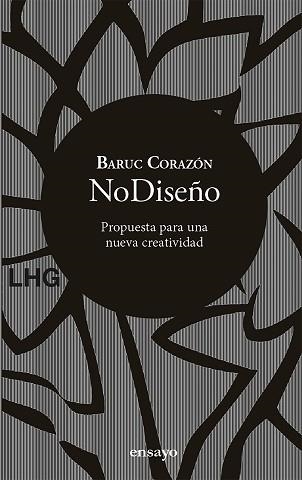 NODISEÑO.PROPUESTA PARA UNA NUEVA CREATIVIDAD | 9788417118839 | CORAZÓN,BARUC | Libreria Geli - Librería Online de Girona - Comprar libros en catalán y castellano