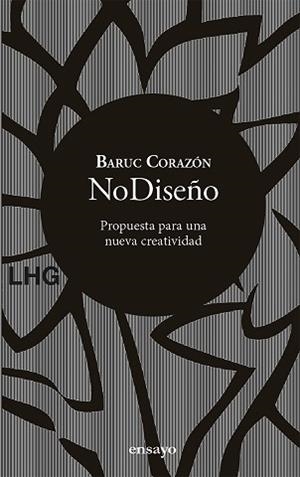 NODISEÑO.PROPUESTA PARA UNA NUEVA CREATIVIDAD | 9788417118839 | CORAZÓN,BARUC | Llibreria Geli - Llibreria Online de Girona - Comprar llibres en català i castellà