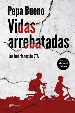 VIDAS ARREBATADAS.LOS HUÉRFANOS DE ETA | 9788408226765 | BUENO,PEPA | Libreria Geli - Librería Online de Girona - Comprar libros en catalán y castellano