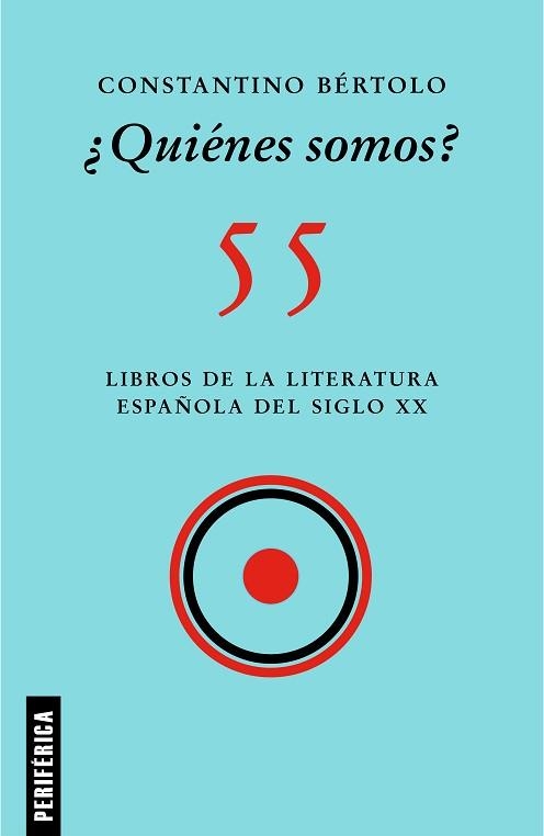 QUIÉNES SOMOS? 55 LIBROS DE LA LITERATURA ESPAÑOLA DEL SIGLO XX | 9788418264795 | BÉRTOLO,CONSTANTINO | Libreria Geli - Librería Online de Girona - Comprar libros en catalán y castellano
