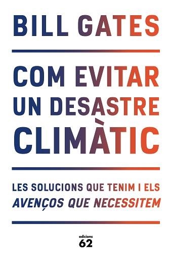 COM EVITAR UN DESASTRE CLIMÀTIC.LES SOLUCIONS QUE TENIM I ELS AVENÇOS QUE NECESSITEM | 9788429779240 | GATES,BILL | Libreria Geli - Librería Online de Girona - Comprar libros en catalán y castellano
