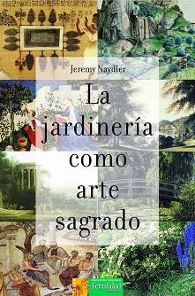 LA JARDINERÍA COMO ARTE SAGRADO | 9788412183009 | NAYDLER,JEREMY | Libreria Geli - Librería Online de Girona - Comprar libros en catalán y castellano