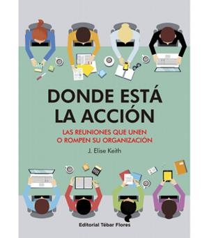 DONDE ESTÁ LA ACCIÓN.LAS REUNIONES QUE UNEN O ROMPEN SU ORGANIZACIÓN | 9788473607209 | KEITH,J.ELISE | Llibreria Geli - Llibreria Online de Girona - Comprar llibres en català i castellà
