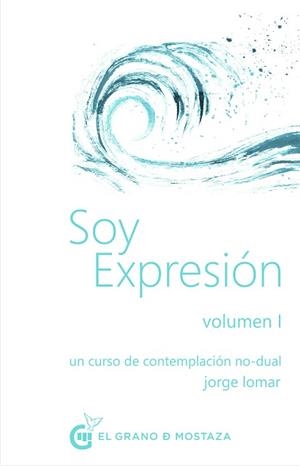 SOY EXPRESIÓN I.UN CURSO DE CONTEMPLACIÓN NO-DUAL | 9788412249866 | LOMAR,JORGE | Llibreria Geli - Llibreria Online de Girona - Comprar llibres en català i castellà