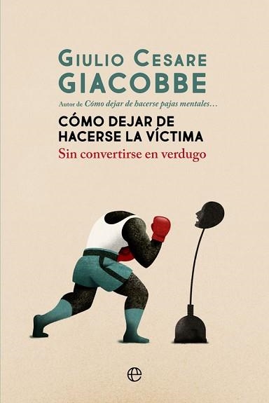CÓMO DEJAR DE HACERSE LA VÍCTIMA.SIN CONVERTIRSE EN VERDUGO | 9788413840161 | GIACOBBE,GIULIO CESARE | Libreria Geli - Librería Online de Girona - Comprar libros en catalán y castellano