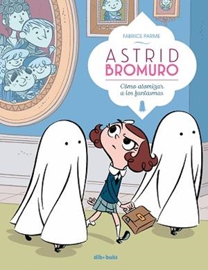 ASTRID BROMURO-2.CÓMO ATOMIZAR A LOS FANTASMAS | 9788416507863 | PARME, FABRICE | Libreria Geli - Librería Online de Girona - Comprar libros en catalán y castellano