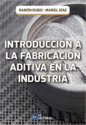 INTRODUCCIÓN A LA FABRICACIÓN ADITIVA EN LA INDUSTRIA | 9788417701512 | RUBIO,RAMÓN/DÍAZ,MARIEL | Llibreria Geli - Llibreria Online de Girona - Comprar llibres en català i castellà