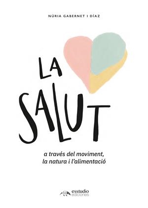 LA SALUT A TRAVES DEL MOVIMENT,LA NATURA I L'ALIMENTACIÓ | 9788417980696 | GABERNET DIAZ,NURIA | Libreria Geli - Librería Online de Girona - Comprar libros en catalán y castellano