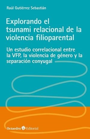 EXPLORANDO EL TSUNAMI RELACIONAL DE LA VIOLENCIA FILIOPARENTAL | 9788418348662 | GUTIÉRREZ SEBASTIÁN,RAÚL | Libreria Geli - Librería Online de Girona - Comprar libros en catalán y castellano