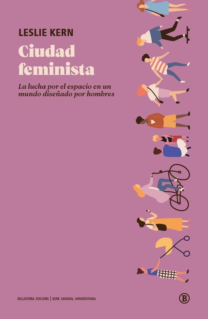 CIUDAD FEMINISTA.LA LUCHA POR EL ESPACIO EN UN MUNDO DISEÑADO POR HOMBRES | 9788418684005 | KERN,LESLIE | Libreria Geli - Librería Online de Girona - Comprar libros en catalán y castellano