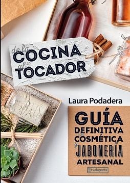 DE LA COCINA AL TOCADOR.GUÍA DEFINITIVA DE COSMÉTICA Y JABONERÍA | 9788418252372 | PODADERA GARCÍA,LAURA | Libreria Geli - Librería Online de Girona - Comprar libros en catalán y castellano