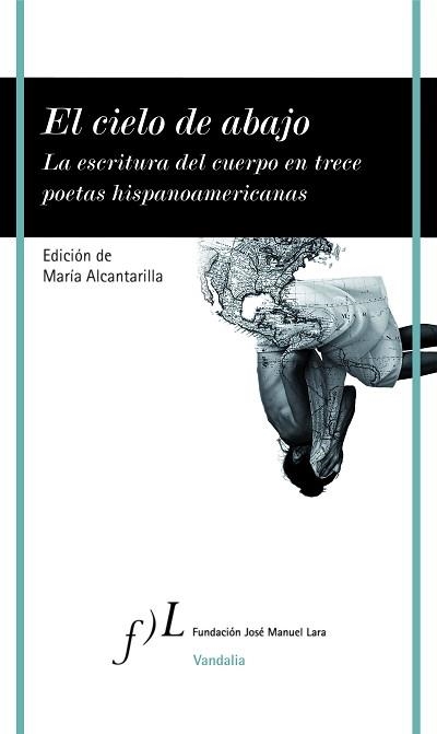 EL CIELO DE ABAJO.LA ESCRITURA DEL CUERPO EN TRECE POETAS HISPANOAMERICANAS | 9788417453657 | ALCANTARILLA,MARÍA | Llibreria Geli - Llibreria Online de Girona - Comprar llibres en català i castellà