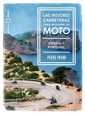 LAS MEJORES CARRETERAS PARA RECORRER EN MOTO.ESPAÑA Y PORTUGAL | 9788408237273 | PARDO,PEDRO | Libreria Geli - Librería Online de Girona - Comprar libros en catalán y castellano
