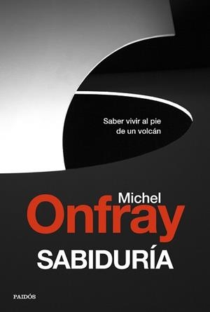 SABIDURÍA.SABER VIVIR AL PIE DE UN VOLCÁN | 9788449337864 | ONFRAY,MICHEL | Libreria Geli - Librería Online de Girona - Comprar libros en catalán y castellano