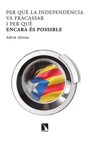 PER QUÈ LA INDEPENDÈNCIA VA FRACASSAR I PER QUÈ ENCARA ÉS POSSIBLE | 9788413521732 | ALSINA,DRIÀ | Libreria Geli - Librería Online de Girona - Comprar libros en catalán y castellano
