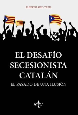 EL DESAFÍO SECESIONISTA CATALÁN.EL PASADO DE UNA ILUSIÓN | 9788430981359 | REIG TAPIA,ALBERTO | Llibreria Geli - Llibreria Online de Girona - Comprar llibres en català i castellà