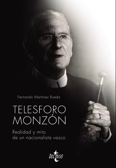TELESFORO MONZÓN.REALIDAD Y MITO DE UN NACIONALISTA VASCO | 9788430981342 | MARTÍNEZ RUEDA,FERNANDO | Libreria Geli - Librería Online de Girona - Comprar libros en catalán y castellano