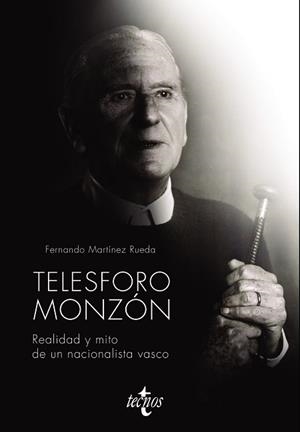 TELESFORO MONZÓN.REALIDAD Y MITO DE UN NACIONALISTA VASCO | 9788430981342 | MARTÍNEZ RUEDA,FERNANDO | Llibreria Geli - Llibreria Online de Girona - Comprar llibres en català i castellà