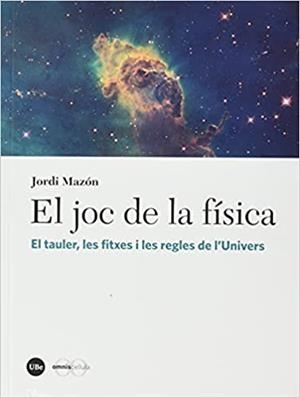 EL JOC DE LA FÍSICA.EL TAULER,LES FITXES I LES REGLES DE L'UNIVERS | 9788491684176 | MAZÓN,JORDI | Libreria Geli - Librería Online de Girona - Comprar libros en catalán y castellano