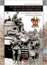 EL GRUPO DE EXPLORACIÓN DE LA DIVISION AZUL.LA CABALLERÍA ESPAÑOLA EN LA II GUERRA MUNDIAL | 9788412206654 | SÁEZ LÓPEZ,JOSÉ ANTONIO | Libreria Geli - Librería Online de Girona - Comprar libros en catalán y castellano