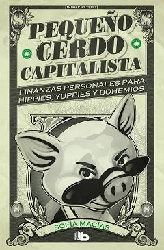 PEQUEÑO CERDO CAPITALISTA.FINANZAS PERSONALES PARA HIPPIES,YUPPIES Y BOHEMIOS | 9788413141893 | MACÍAS,SOFÍA | Libreria Geli - Librería Online de Girona - Comprar libros en catalán y castellano