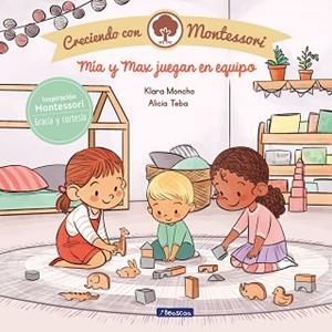 MÍA Y MAX JUEGAN EN EQUIPO(CRECIENDO CON MONTESSORI) | 9788448855444 | MONCHO,KLARA/TEBA,ALICIA | Llibreria Geli - Llibreria Online de Girona - Comprar llibres en català i castellà