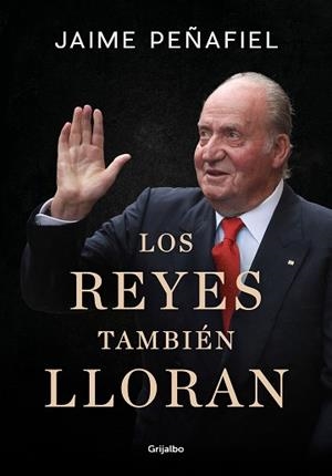 LOS REYES TAMBIÉN LLORAN | 9788418055010 | PEÑAFIEL,JAIME | Llibreria Geli - Llibreria Online de Girona - Comprar llibres en català i castellà