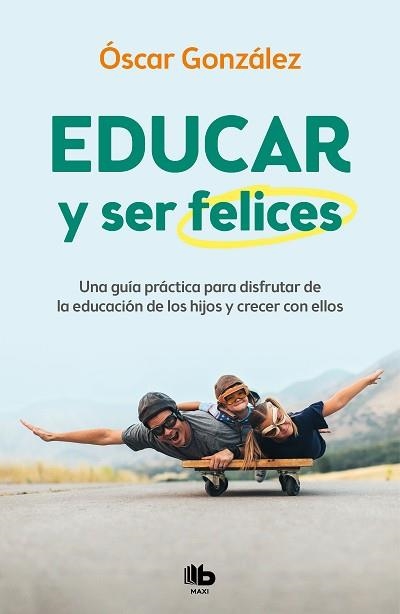 EDUCAR Y SER FELICES | 9788413142654 | GONZÁLEZ,ÓSCAR | Libreria Geli - Librería Online de Girona - Comprar libros en catalán y castellano