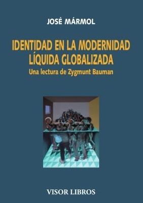 IDENTIDAD EN LA MODERNIDAD LÍQUIDA GLOBALIZADA.UNA LECTURA DE ZYGMUNT BAUMAN | 9788498956467 | MÁRMOL,JOSÉ | Libreria Geli - Librería Online de Girona - Comprar libros en catalán y castellano