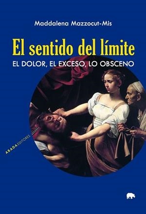 EL SENTIDO DEL LÍMITE.EL DOLOR, EL EXCESO, LO OBSCENO | 9788417301842 | MAZZOCUT-MIS,MADDALENA | Libreria Geli - Librería Online de Girona - Comprar libros en catalán y castellano