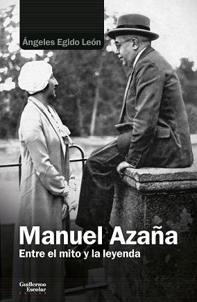 MANUEL AZAÑA.ENTRE EL MITO Y LA LEYENDA | 9788418093838 | EGIDO LEÓN,ÁNGELES | Libreria Geli - Librería Online de Girona - Comprar libros en catalán y castellano