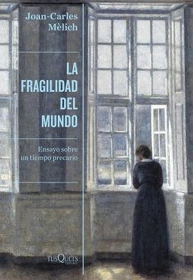 LA FRAGILIDAD DEL MUNDO.ENSAYO SOBRE UN TIEMPO PRECARIO | 9788490669280 | MÈLICH,JOAN-CARLES | Llibreria Geli - Llibreria Online de Girona - Comprar llibres en català i castellà