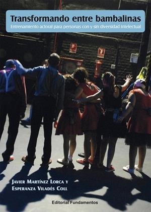 TRANSFORMANDO ENTRE BAMBALINAS.ENTRENAMIENTO ACTORAL PARA PERSONAS CON Y SIN DIVERSIDAD INTELECTUAL | 9788424514105 | VILADÉS COLL,ESPERANZA/MARTÍNEZ LORCA,JAVIER | Llibreria Geli - Llibreria Online de Girona - Comprar llibres en català i castellà