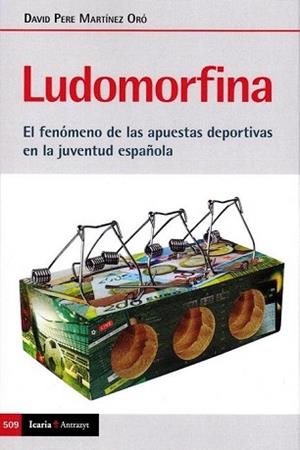 LUDOMORFINA.EL FENÓMENO DE LAS APUESTAS DEPORTIVAS EN LA JUVENTUD ESPAÑOLA | 9788498889895 | MARTÍNEZ ORÓ,DAVID PERE | Libreria Geli - Librería Online de Girona - Comprar libros en catalán y castellano