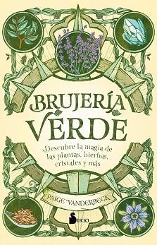 BRUJERÍA VERDE.DESCUBRE LA MAGIA DE LAS PLANTAS,HIERBAS,CRISTALES Y MÁS | 9788418531071 | VANDERBECK,PAIGE | Libreria Geli - Librería Online de Girona - Comprar libros en catalán y castellano