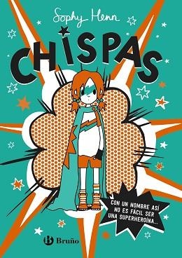 CHISPAS-1.CON UN NOMBRE ASÍ,NO ES FÁCIL SER UNA SUPERHEROÍNA... | 9788469663349 | HENN,SOPHY | Libreria Geli - Librería Online de Girona - Comprar libros en catalán y castellano