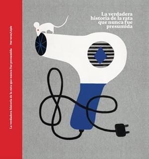 LA VERDADERA HISTORIA DE LA RATA QUE NUNCA FUE PRESUMIDA | 9788494924231 | Libreria Geli - Librería Online de Girona - Comprar libros en catalán y castellano