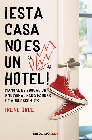 ESTA CASA NO ES UN HOTEL! MANUAL DE EDUCACIÓN EMOCIONAL PARA PADRES DE ADOLESCENTES | 9788466354332 | ORCE,IRENE | Llibreria Geli - Llibreria Online de Girona - Comprar llibres en català i castellà