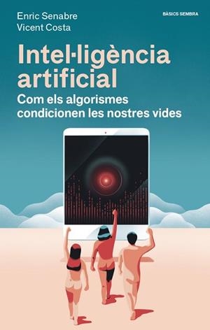 INTEL·LIGÈNCIA ARTIFICIAL.COM ELS ALGORISMES CONDICIONEN LES NOSTRES VIDES | 9788416698608 | COSTA,VICENT/SENABRE,ENRIC | Llibreria Geli - Llibreria Online de Girona - Comprar llibres en català i castellà