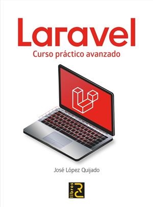 LARAVEL.CURSO PRÁCTICO AVANZADO | 9788412106954 | LÒPEZ QUIJADO,JOSÉ | Llibreria Geli - Llibreria Online de Girona - Comprar llibres en català i castellà
