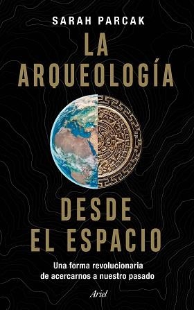 LA ARQUEOLOGÍA DESDE EL ESPACIO | 9788434433281 | PARCAK, SARAH | Llibreria Geli - Llibreria Online de Girona - Comprar llibres en català i castellà
