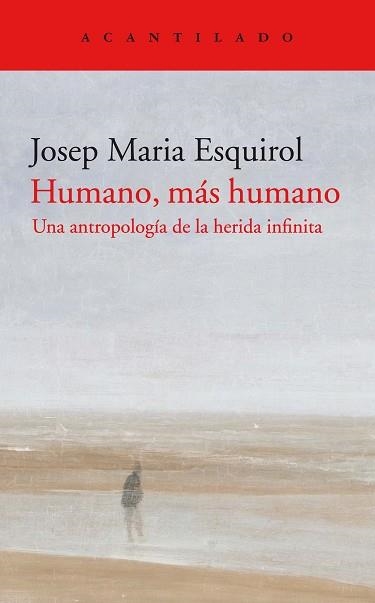 HUMANO,MÁS HUMANO.UNA ANTROPOLOGÍA DE LA HERIDA INFINITA | 9788418370311 | ESQUIROL,JOSEP MARIA | Libreria Geli - Librería Online de Girona - Comprar libros en catalán y castellano
