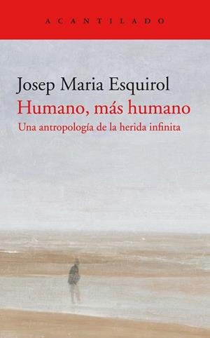 HUMANO,MÁS HUMANO.UNA ANTROPOLOGÍA DE LA HERIDA INFINITA | 9788418370311 | ESQUIROL,JOSEP MARIA | Llibreria Geli - Llibreria Online de Girona - Comprar llibres en català i castellà