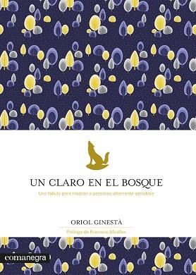 UN CLARO EN EL BOSQUE.UNA FÁBULA PARA INSPIRAR A PERSONAS ALTAMENTE SENSIBLES | 9788418022784 | GINESTÀ,ORIOL | Libreria Geli - Librería Online de Girona - Comprar libros en catalán y castellano