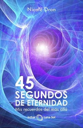 45 SEGUNDOS DE ETERNIDAD.MIS RECUERDOS DEL MÁS ALLÁ | 9788417230746 | DRON,NICOLE | Libreria Geli - Librería Online de Girona - Comprar libros en catalán y castellano