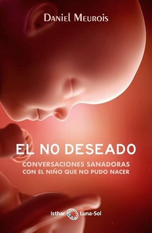 EL NO DESEADO.CONVERSACIONES SANADORAS CON EL NIÑO QUE NO PUDO NACER | 9788412292008 | MEUROIS,DANIEL | Libreria Geli - Librería Online de Girona - Comprar libros en catalán y castellano