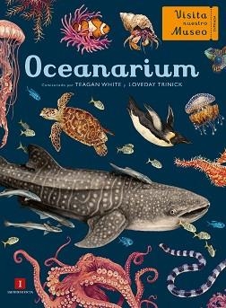 OCEANARIUM(VISITA NUESTRO MUSEO) | 9788417553715 | WHITE,TEAGAN/TRINICK,LOVEDAY | Libreria Geli - Librería Online de Girona - Comprar libros en catalán y castellano
