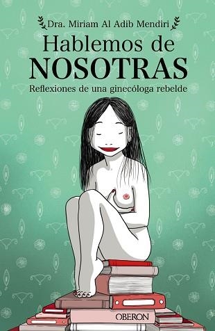 HABLEMOS DE NOSOTRAS.REFLEXIONES DE UNA GINECÓLOGA REBELDE | 9788441543577 | AL ADIB MENDIRI,MIRIAM | Llibreria Geli - Llibreria Online de Girona - Comprar llibres en català i castellà